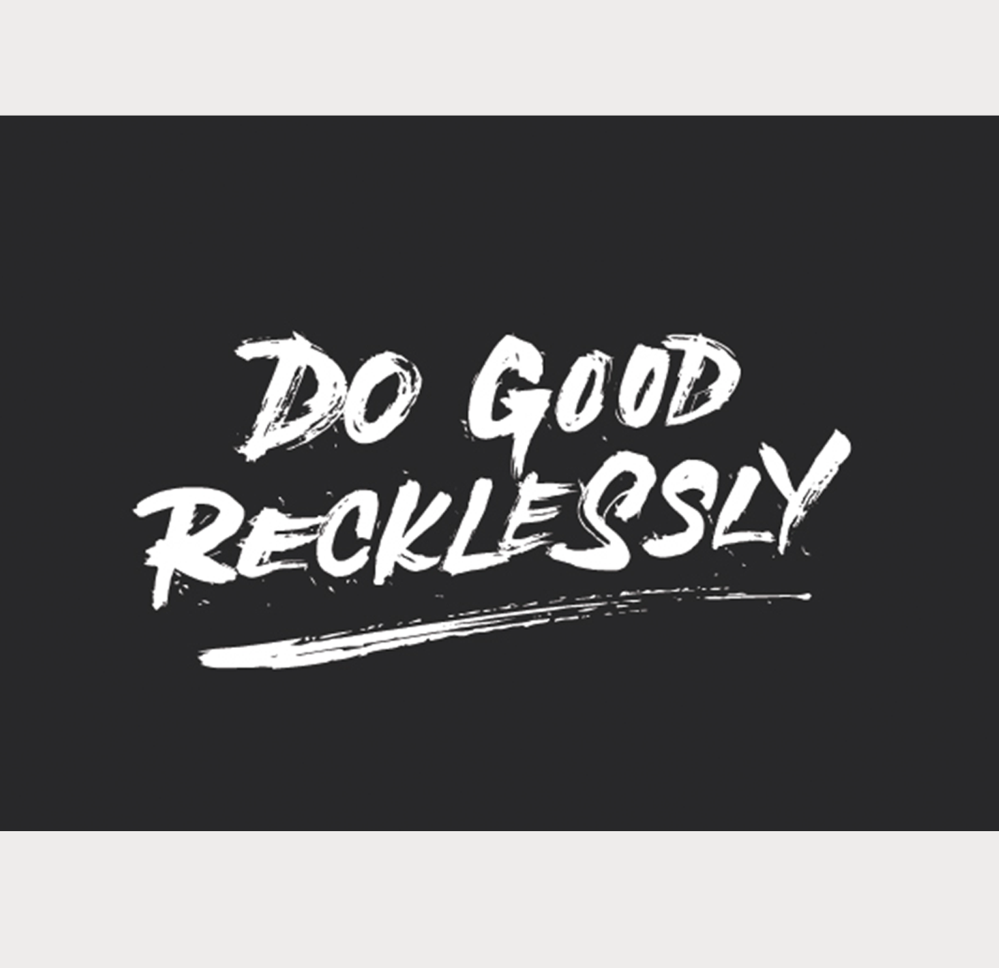 Do Good Recklessly